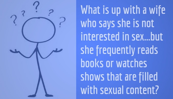 My Wife Says She Is Not Interested In Sex But She Reads Erotic Novels Or Watches Steamy Shows pic